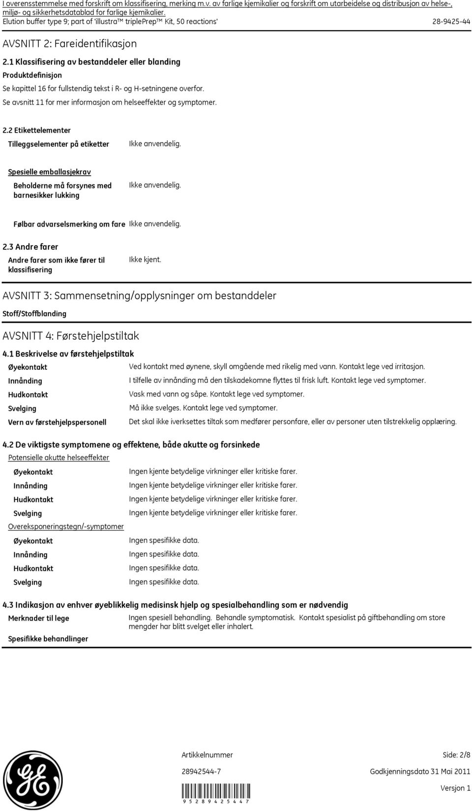 1 Klassifisering av bestanddeler eller blanding Produktdefinisjon Se kapittel 16 for fullstendig tekst i R og Hsetningene overfor. Se avsnitt 11 for mer informasjon om helseeffekter og symptomer. 2.