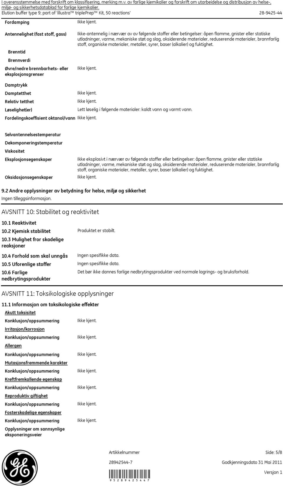 Ikkeantennelig i nærvær av av følgende stoffer eller betingelser: åpen flamme, gnister eller statiske utladninger, varme, mekaniske støt og slag, oksiderende materialer, reduserende materialer,