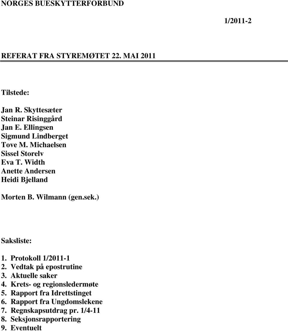 Width Anette Andersen Heidi Bjelland Morten B. Wilmann (gen.sek.) Saksliste: 1. Protokoll 1/2011-1 2.