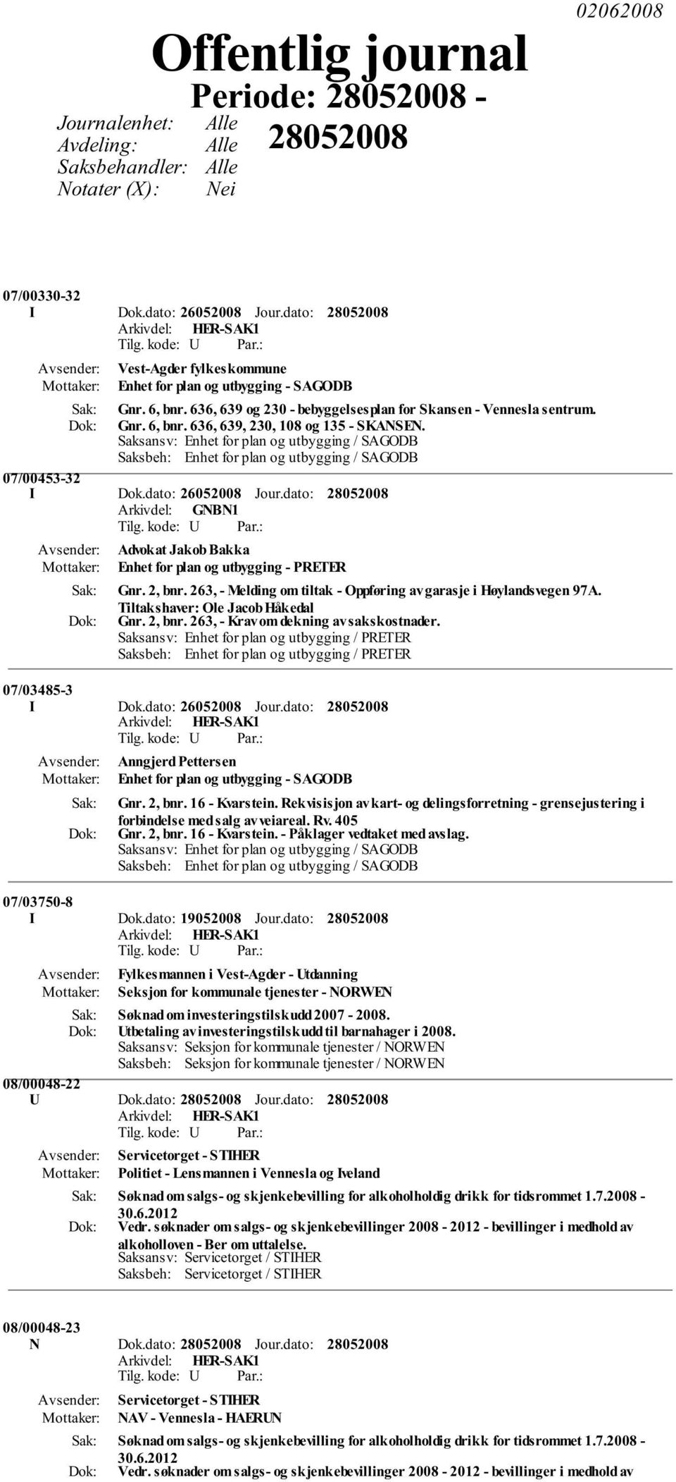 07/00453-32 I Dok.dato: 26052008 Jour.dato: Arkivdel: GNBN1 Advokat Jakob Bakka Enhet for plan og utbygging - PRETER Gnr. 2, bnr. 263, - Melding om tiltak - Oppføring av garasje i Høylandsvegen 97A.