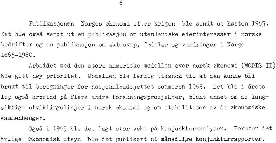 Arbeidet med den store numeriske modellen over norsk økonomi (MODIS II) ble gitt høy prioritet.
