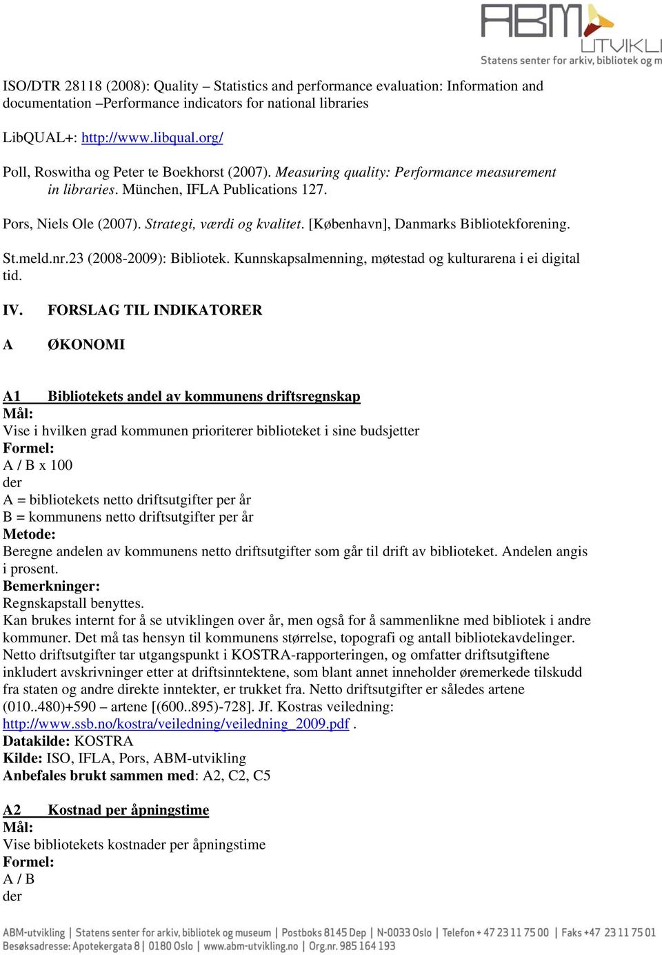 [København], Danmarks Bibliotekforening. St.meld.nr.23 (2008-2009): Bibliotek. Kunnskapsalmenning, møtestad og kulturarena i ei digital tid. IV.