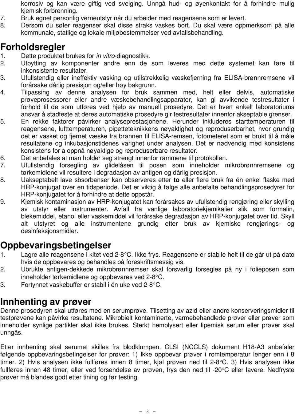 Dette produktet brukes for in vitro-diagnostikk. 2. Utbytting av komponenter andre enn de som leveres med dette systemet kan føre til inkonsistente resultater. 3.