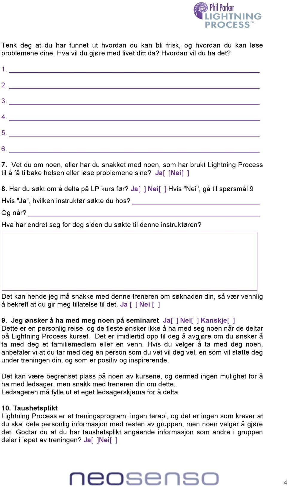 Ja[ ] Nei[ ] Hvis Nei", gå til spørsmål 9 Hvis Ja, hvilken instruktør søkte du hos? Og når? Hva har endret seg for deg siden du søkte til denne instruktøren?