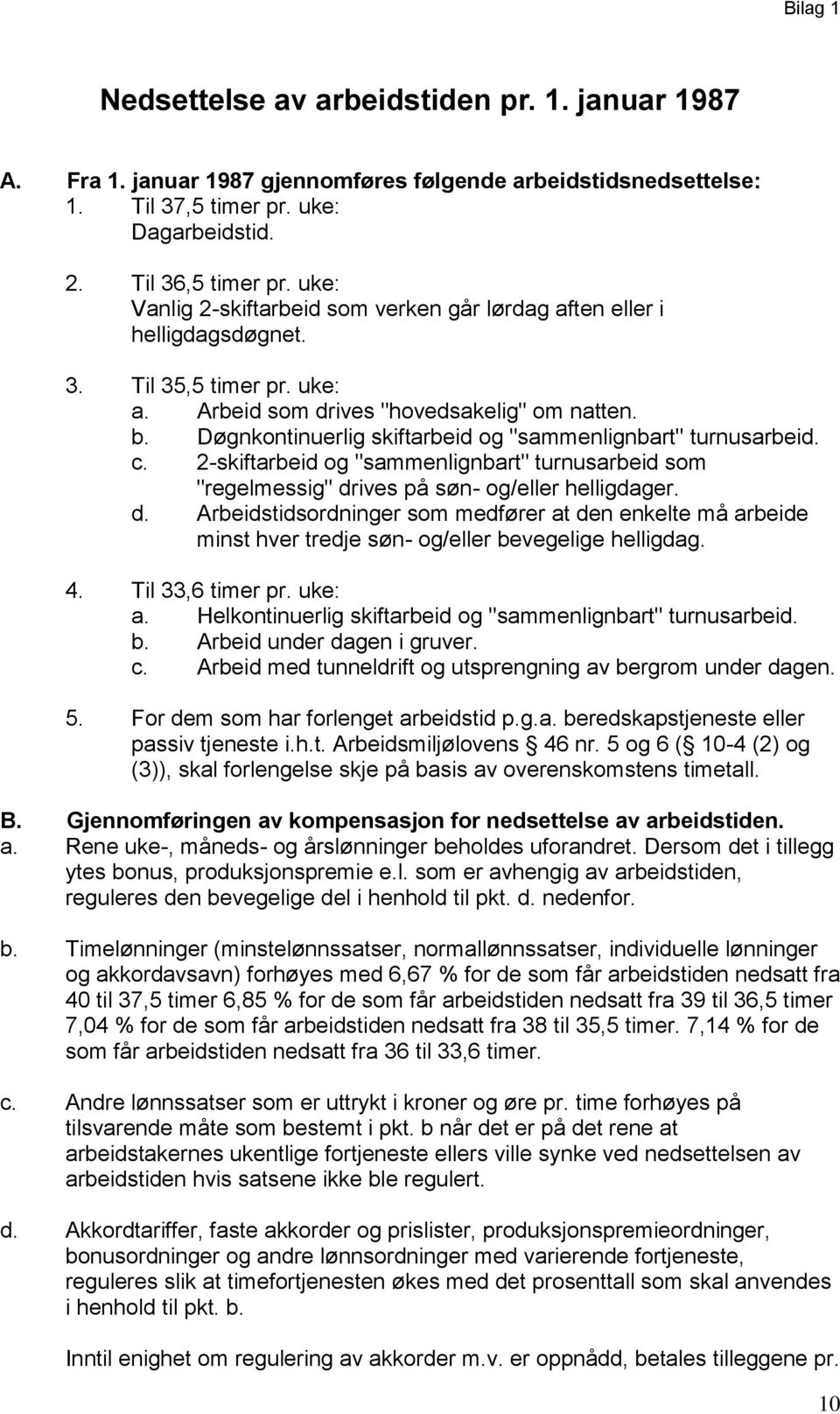 Døgnkontinuerlig skiftarbeid og "sammenlignbart" turnusarbeid. c. 2-skiftarbeid og "sammenlignbart" turnusarbeid som "regelmessig" dr