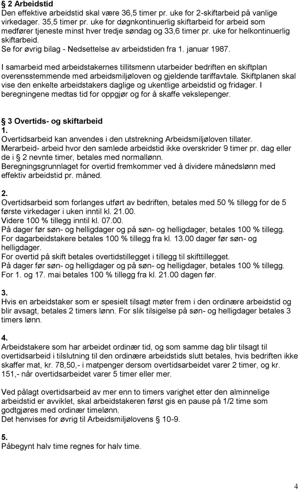 Se for øvrig bilag - Nedsettelse av arbeidstiden fra 1. januar 1987.