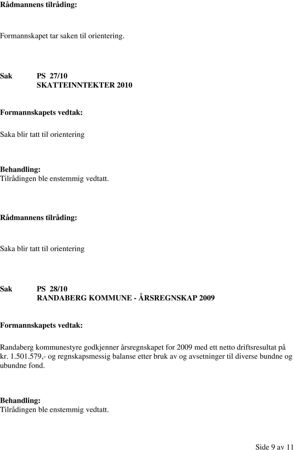 Sak PS 28/10 RANDABERG KOMMUNE - ÅRSREGNSKAP 2009 Randaberg kommunestyre godkjenner årsregnskapet