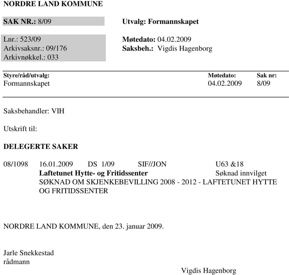 2009 8/09 Saksbehandler: VIH Utskrift til: DELEGERTE SAKER 08/1098 16.01.