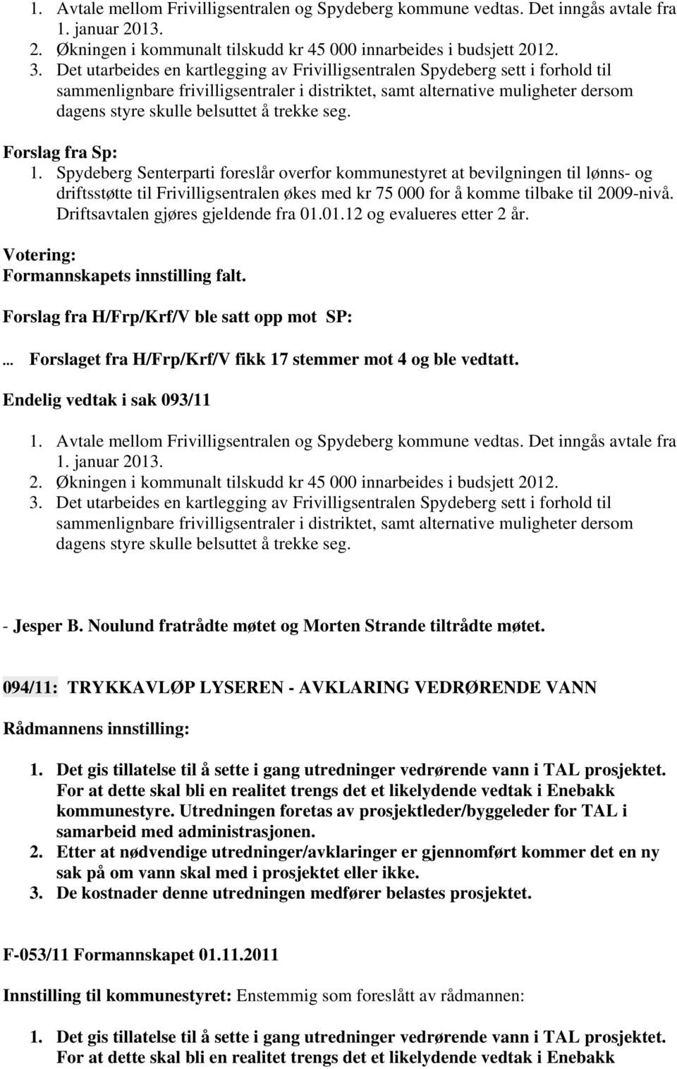 trekke seg. Forslag fra Sp: 1.