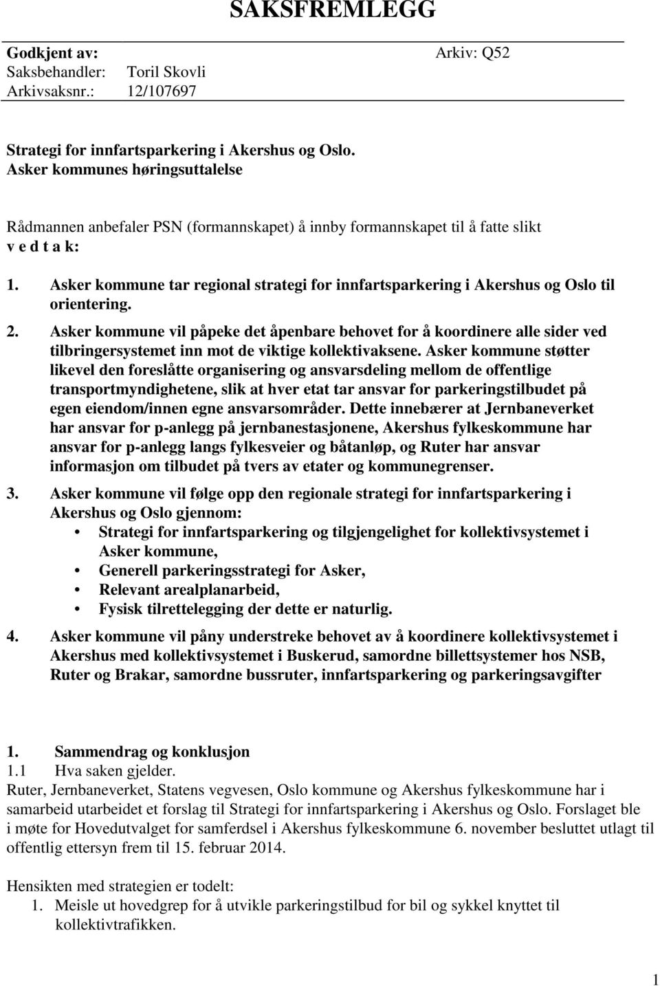 Asker kommune tar regional strategi for innfartsparkering i Akershus og Oslo til orientering. 2.