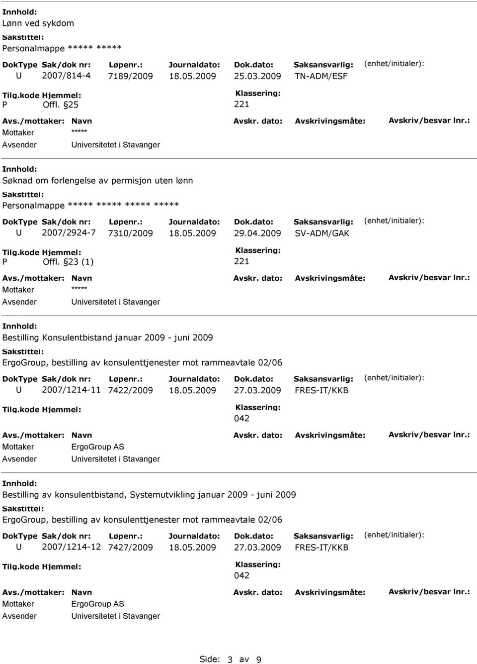 23 (1) niversitetet i tavanger Bestilling Konsulentbistand januar 2009 - juni 2009 ErgoGroup, bestilling av konsulenttjenester mot rammeavtale 02/06 2007/1214-11 7422/2009 27.03.