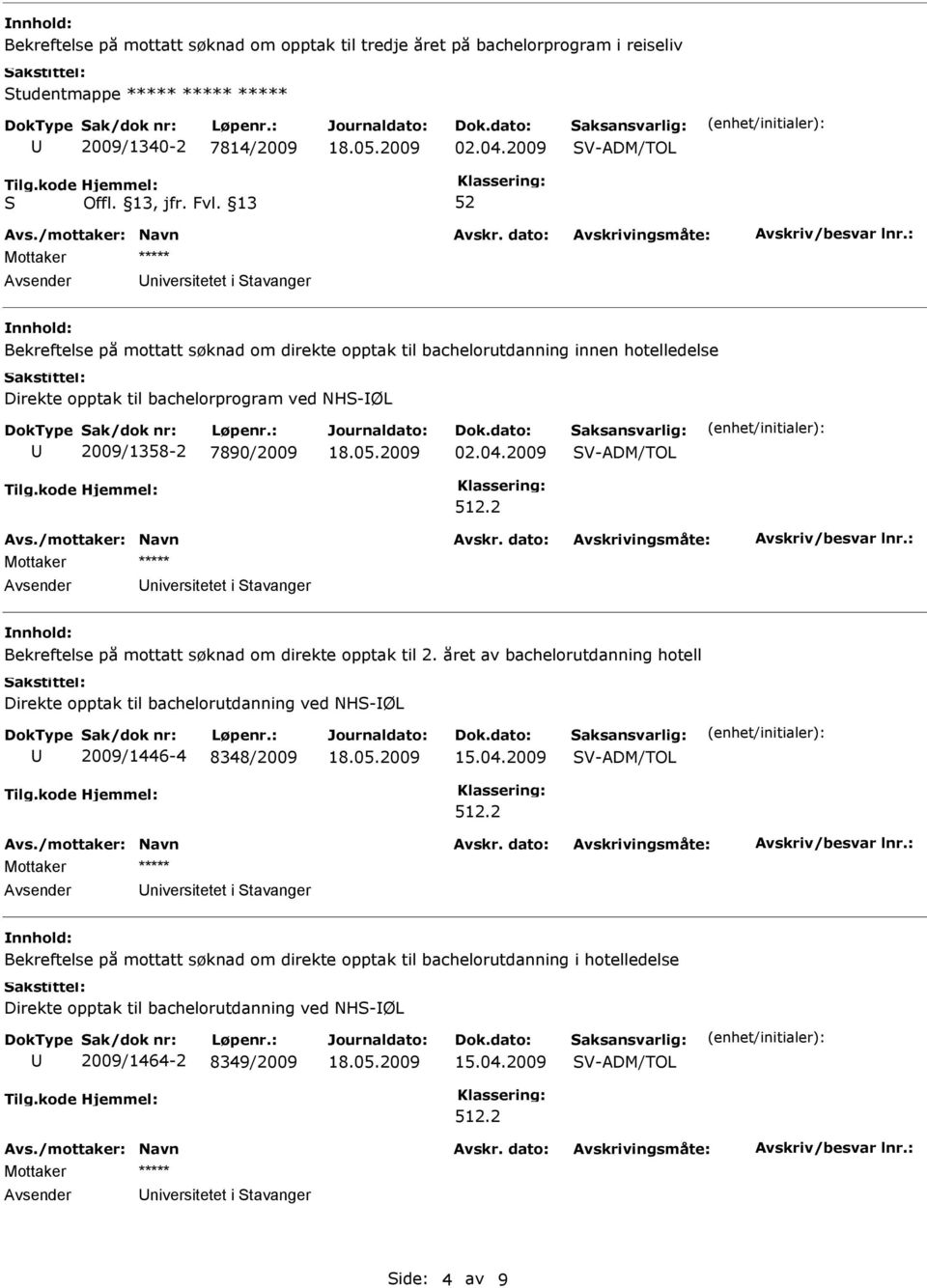 04.2009 V-ADM/TOL 512.2 niversitetet i tavanger Bekreftelse på mottatt søknad om direkte opptak til 2.