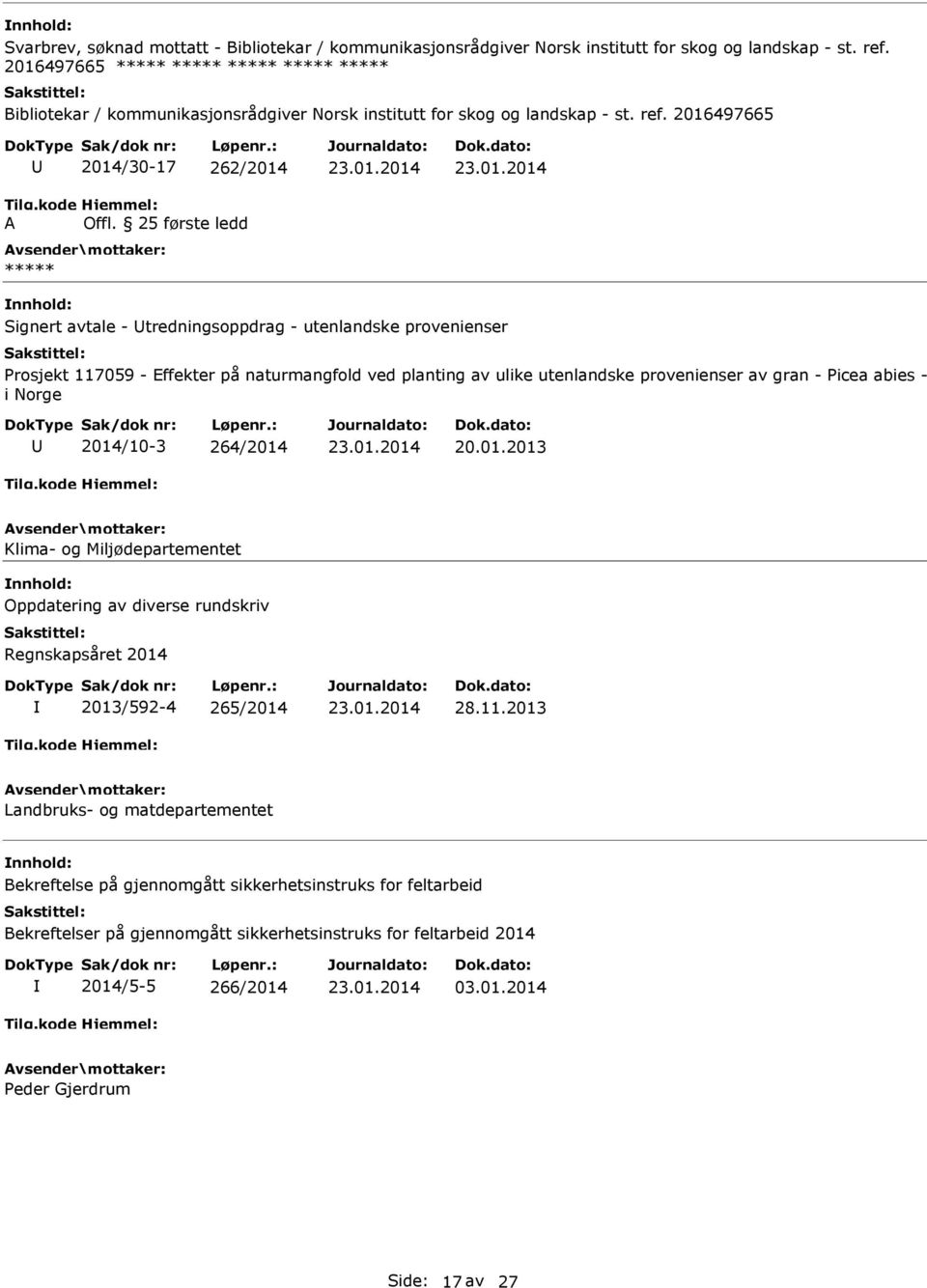 provenienser av gran - Picea abies - i Norge 2014/10-3 264/2014 20.01.2013 Klima- og Miljødepartementet Oppdatering av diverse rundskriv Regnskapsåret 2014 2013/592-4 265/2014 28.