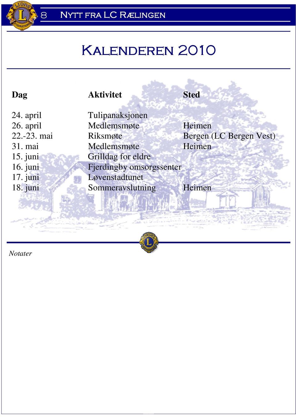 mai Riksmøte Bergen (LC Bergen Vest) 31. mai Medlemsmøte Heimen 15.