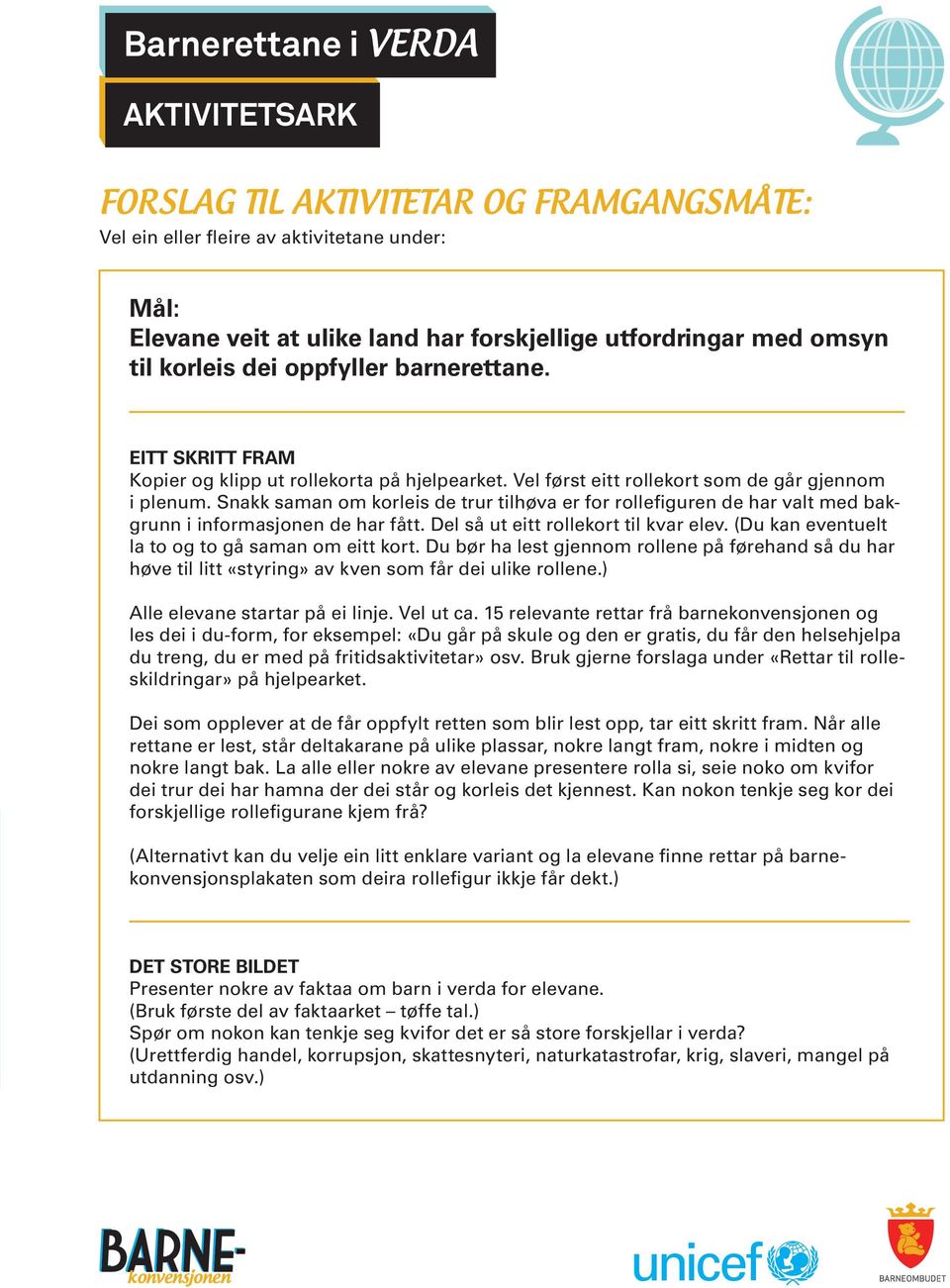 Snakk saman om korleis de trur tilhøva er for rollefiguren de har valt med bakgrunn i informasjonen de har fått. Del så ut eitt rollekort til kvar elev.