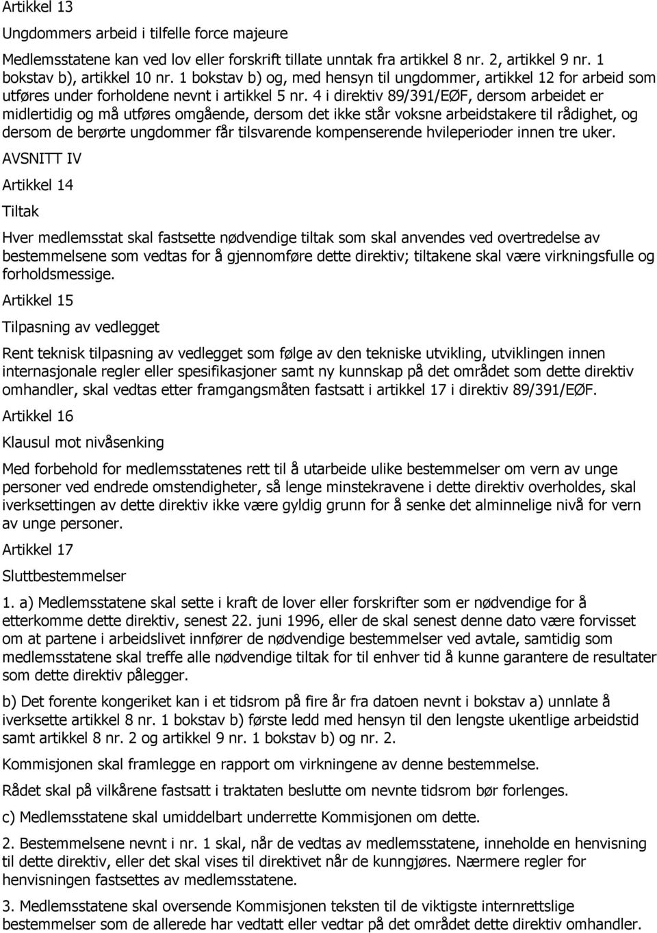 4 i direktiv 89/391/EØF, dersom arbeidet er midlertidig og må utføres omgående, dersom det ikke står voksne arbeidstakere til rådighet, og dersom de berørte ungdommer får tilsvarende kompenserende