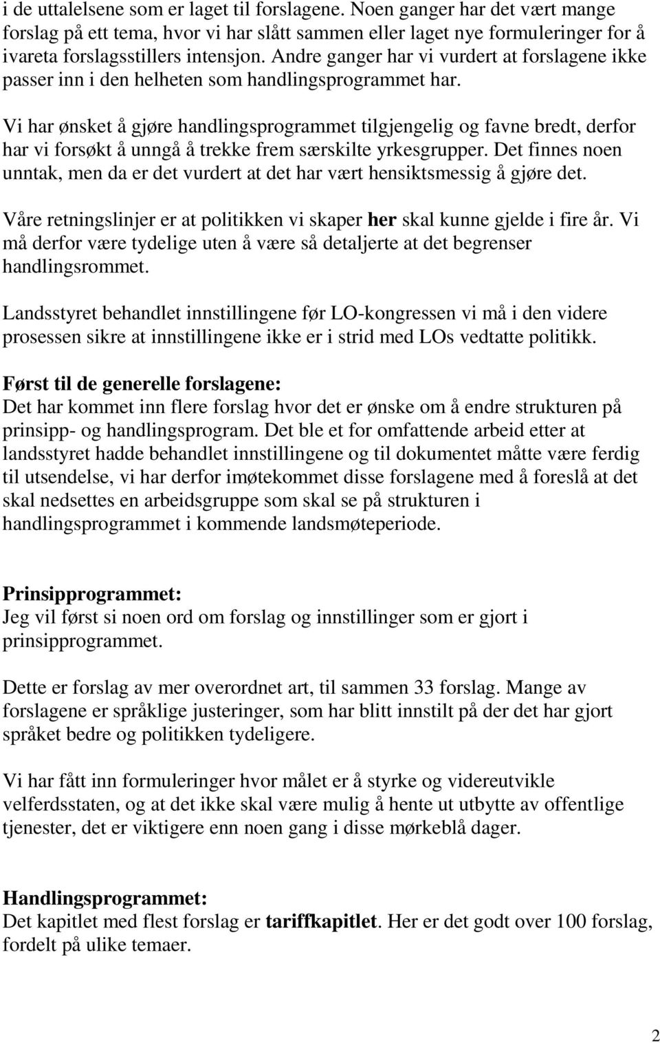 Vi har ønsket å gjøre handlingsprogrammet tilgjengelig og favne bredt, derfor har vi forsøkt å unngå å trekke frem særskilte yrkesgrupper.