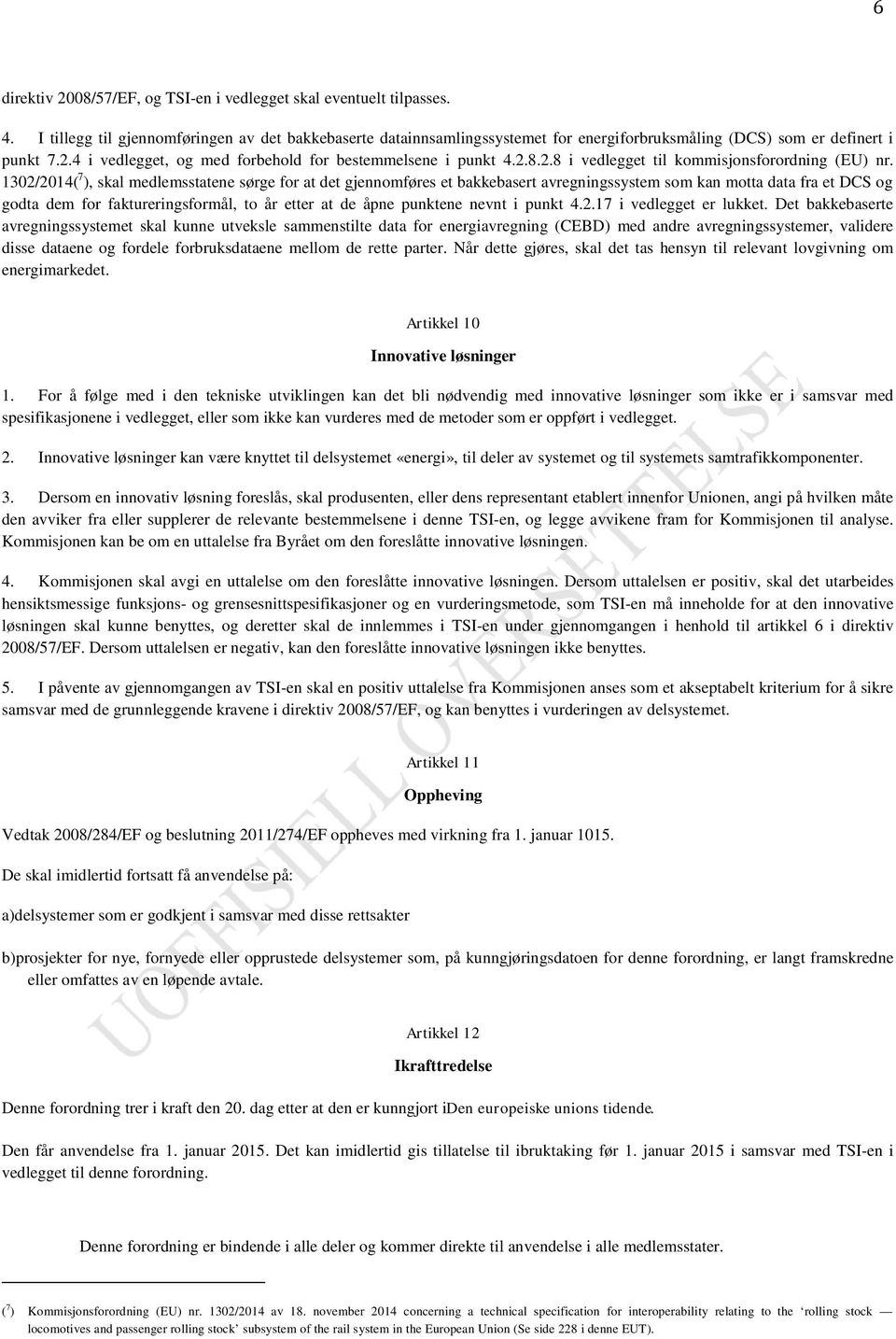 1302/2014( 7 ), skal medlemsstatene sørge for at det gjennomføres et bakkebasert avregningssystem som kan motta data fra et DCS og godta dem for faktureringsformål, to år etter at de åpne punktene