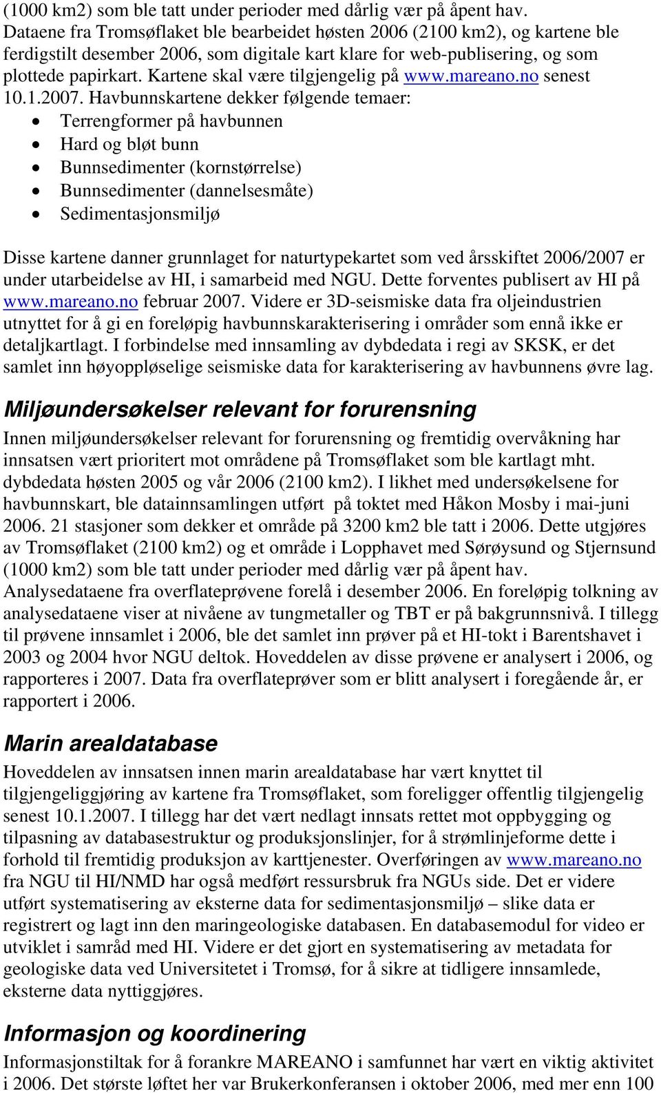 Kartene skal være tilgjengelig på www.mareano.no senest 10.1.2007.