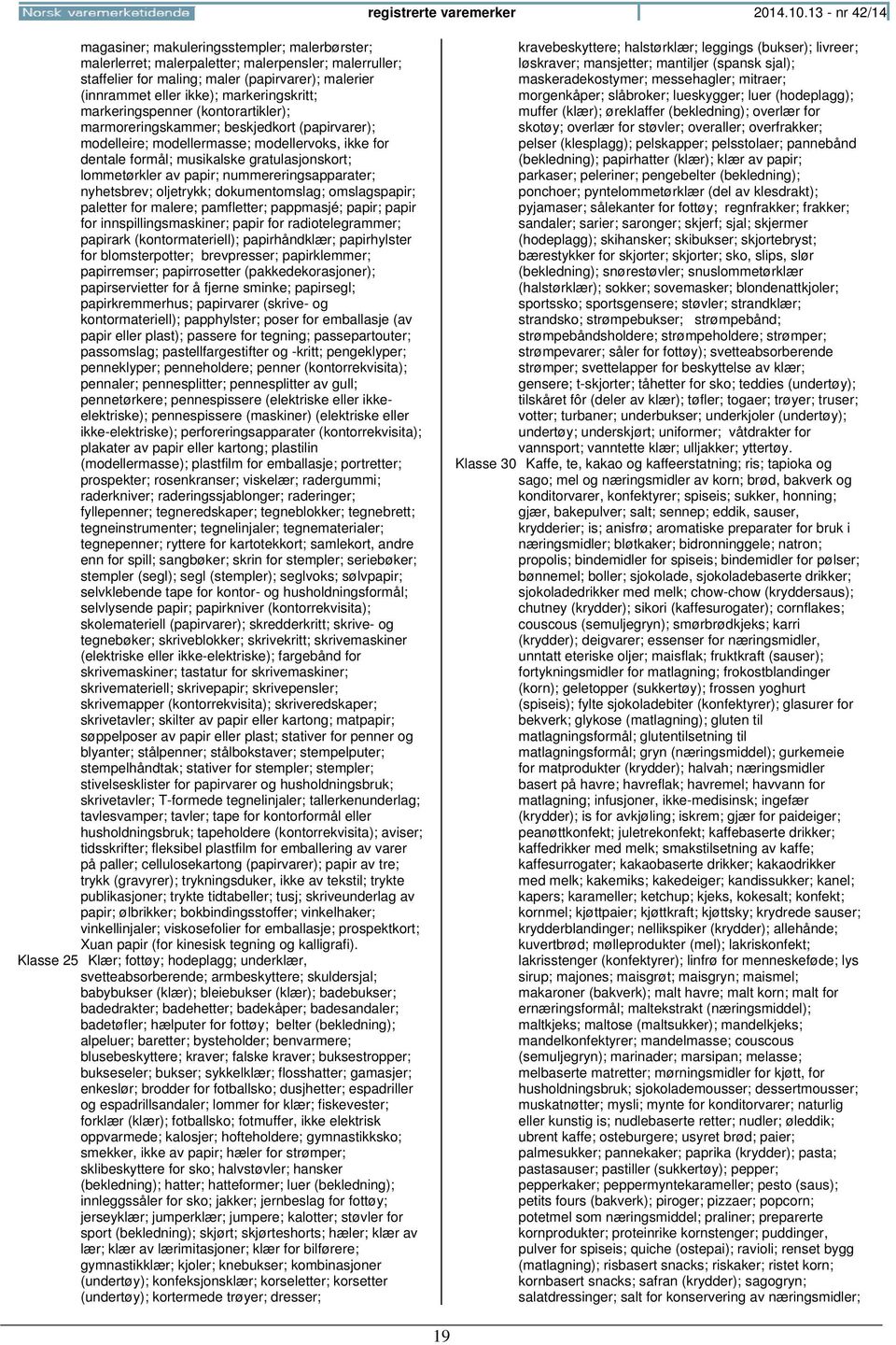 markeringskritt; markeringspenner (kontorartikler); marmoreringskammer; beskjedkort (papirvarer); modelleire; modellermasse; modellervoks, ikke for dentale formål; musikalske gratulasjonskort;