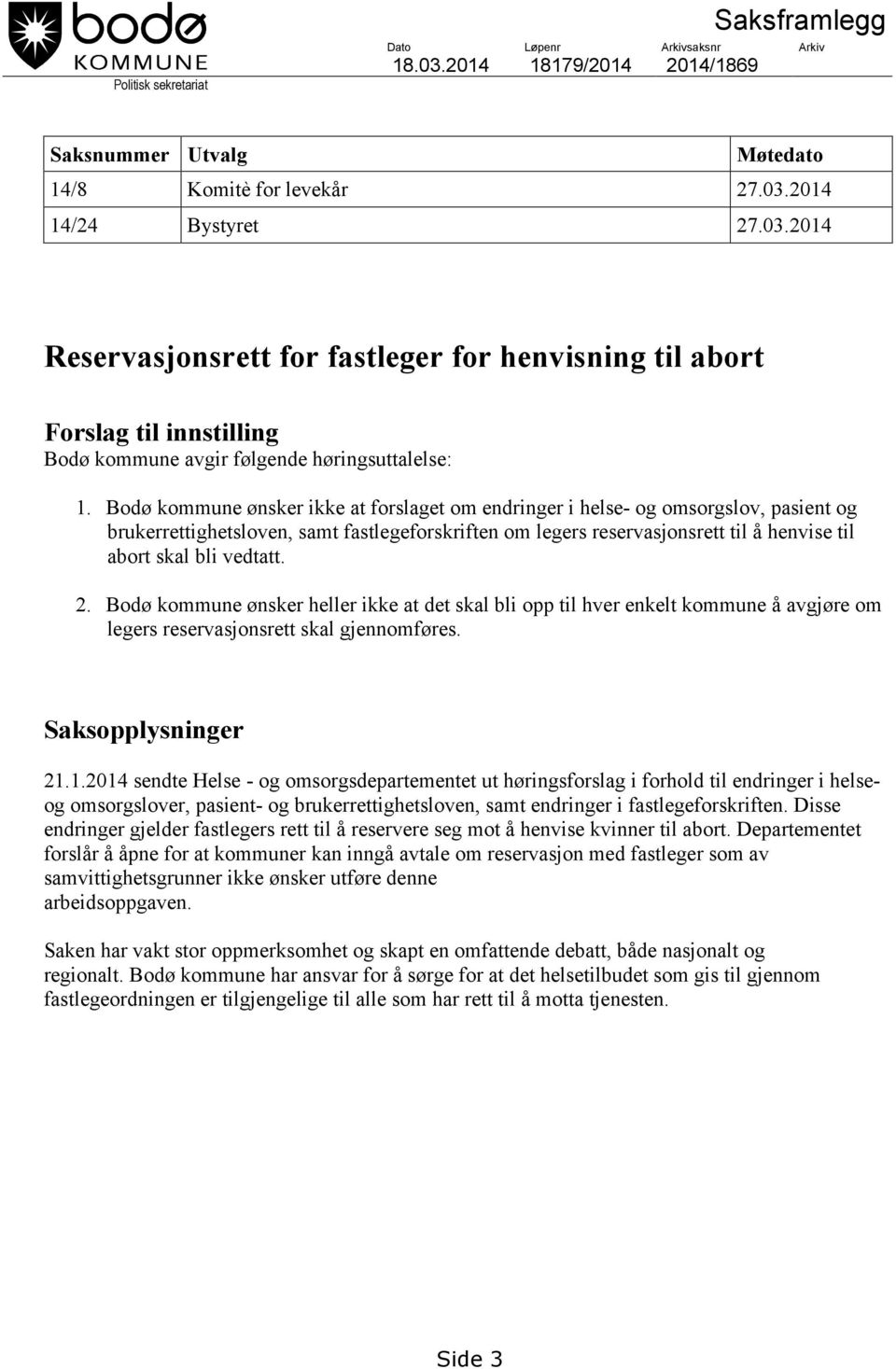 2014 14/24 Bystyret 27.03.2014 Reservasjonsrett for fastleger for henvisning til abort Forslag til innstilling Bodø kommune avgir følgende høringsuttalelse: 1.