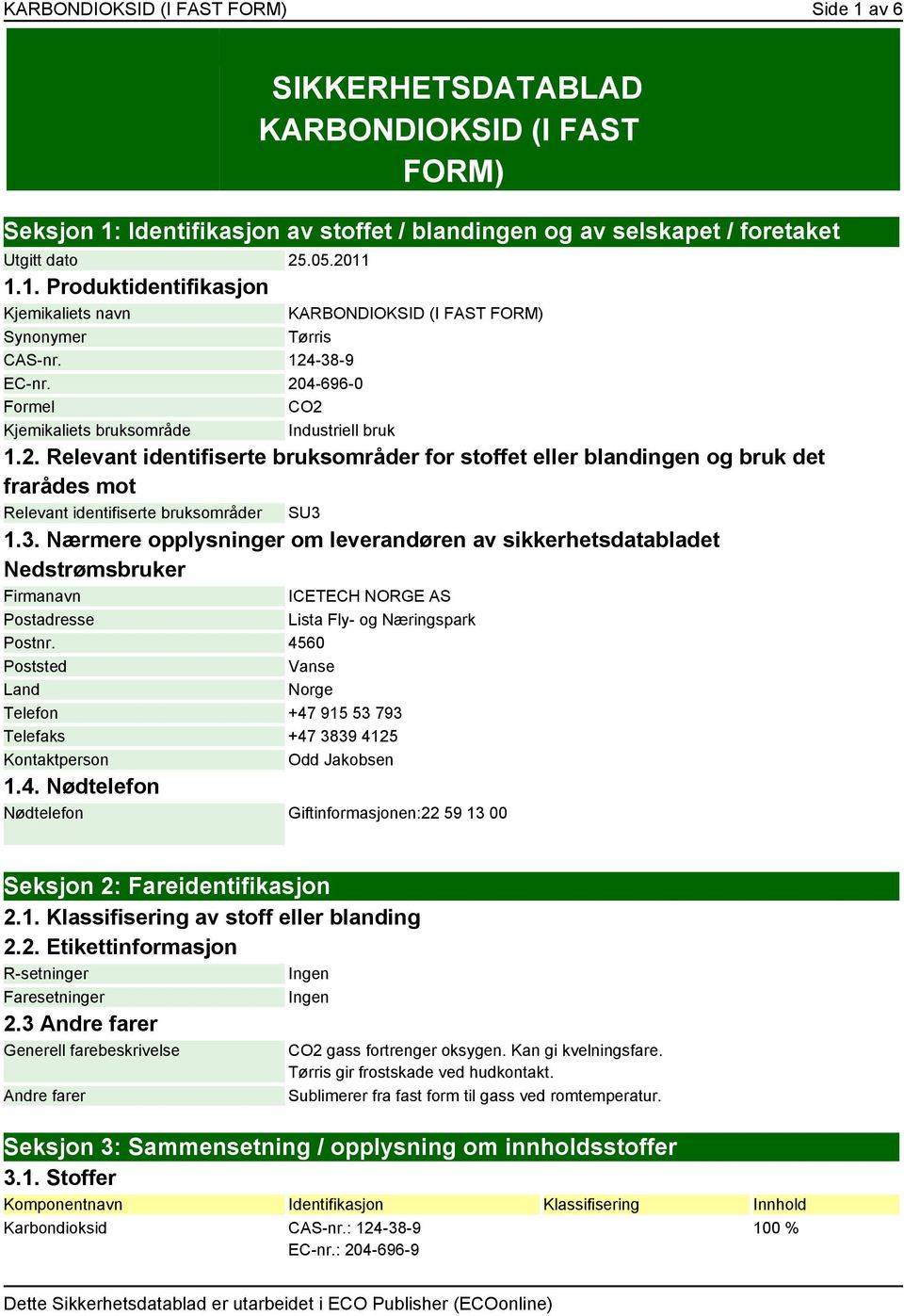 3. Nærmere opplysninger om leverandøren av sikkerhetsdatabladet Nedstrømsbruker Firmanavn ICETECH NORGE AS Postadresse Lista Fly- og Næringspark Postnr.