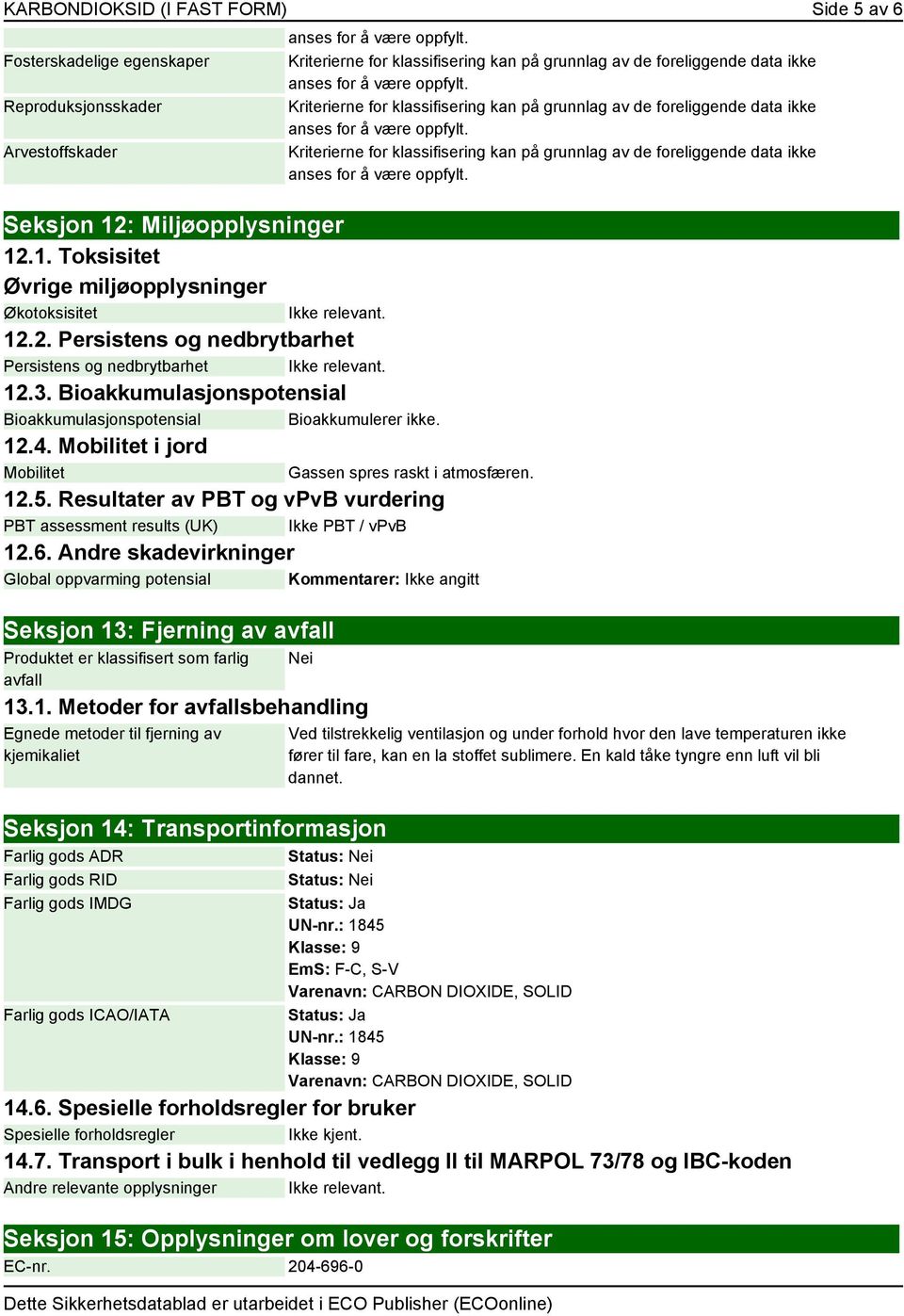 Resultater av PBT og vpvb vurdering PBT assessment results (UK) Ikke PBT / vpvb 12.6.