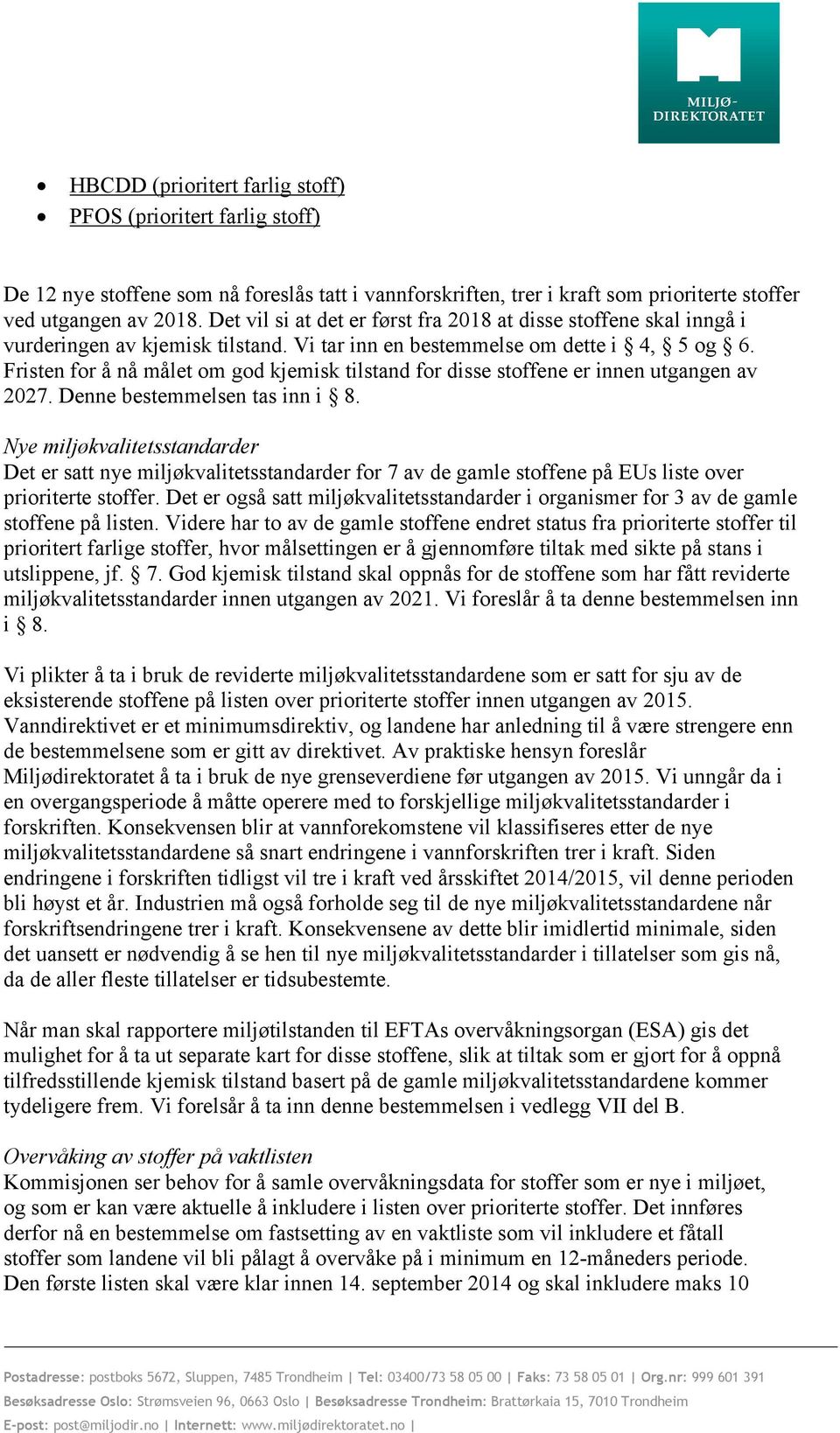 Fristen for å nå målet om god kjemisk tilstand for disse stoffene er innen utgangen av 2027. Denne bestemmelsen tas inn i 8.