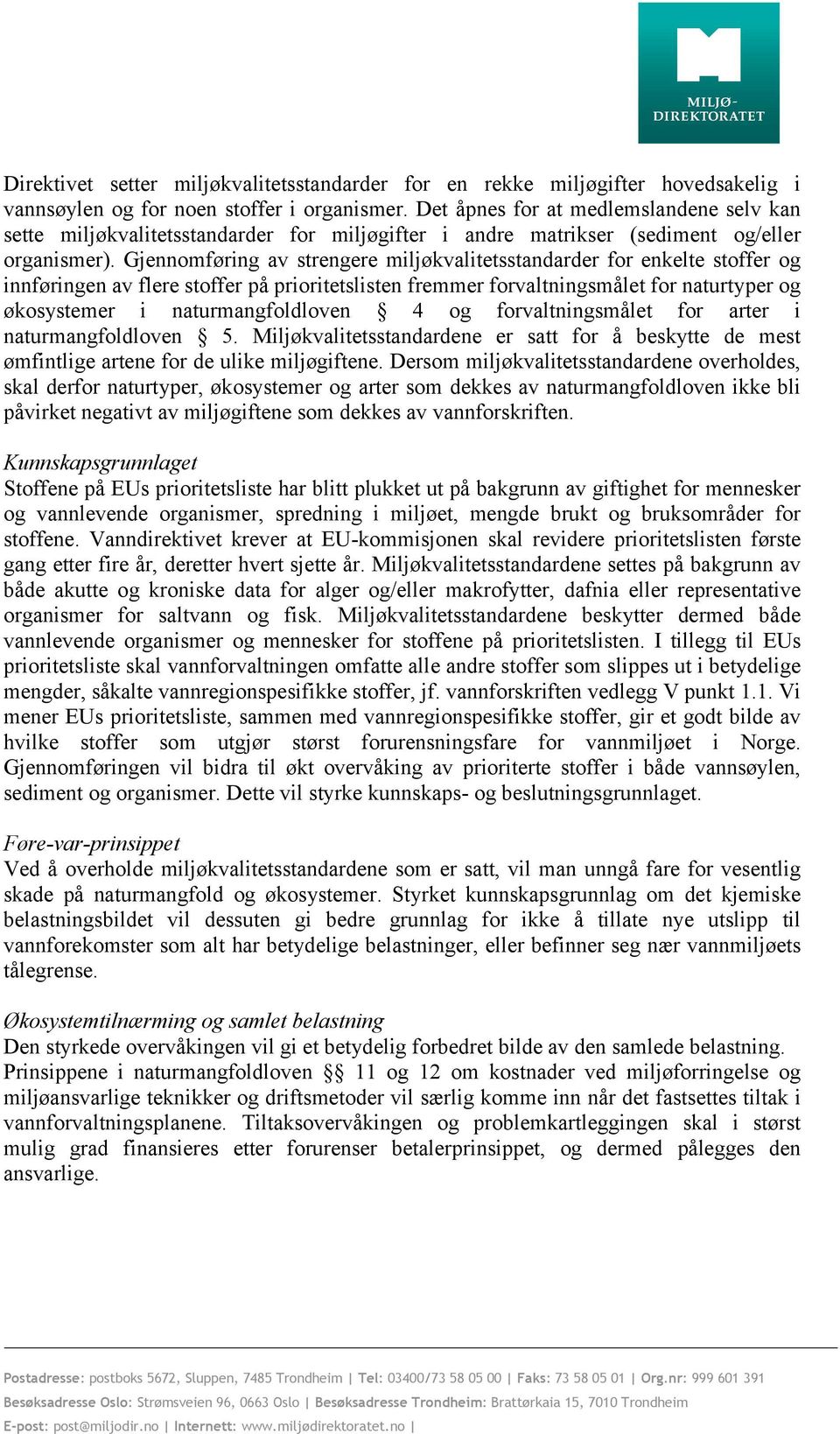 Gjennomføring av strengere miljøkvalitetsstandarder for enkelte stoffer og innføringen av flere stoffer på prioritetslisten fremmer forvaltningsmålet for naturtyper og økosystemer i