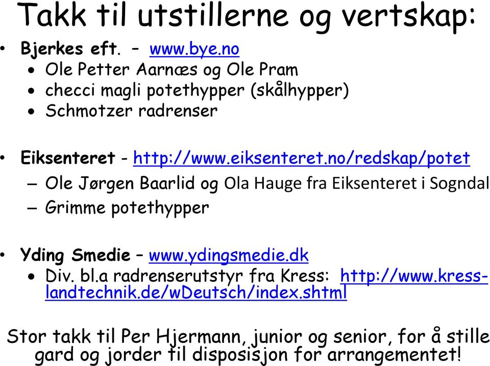 eiksenteret.no/redskap/potet Ole Jørgen Baarlid og Ola Hauge fra Eiksenteret i Sogndal Grimme potethypper Yding Smedie www.