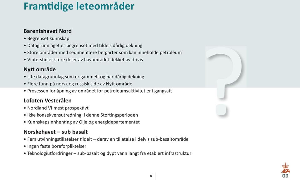 petroleumsaktivitet er i gangsatt Lofoten Vesterlen Nordland VI mest prospektivt Ikke konsekvensutredning i denne Stortingsperioden Kunnskapsinnhenting av Olje og energidepartementet Norskehavet