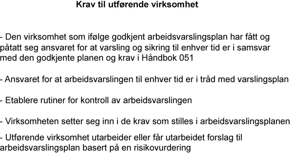 er i tråd med varslingsplan - Etablere rutiner for kontroll av arbeidsvarslingen - Virksomheten setter seg inn i de krav som stilles i