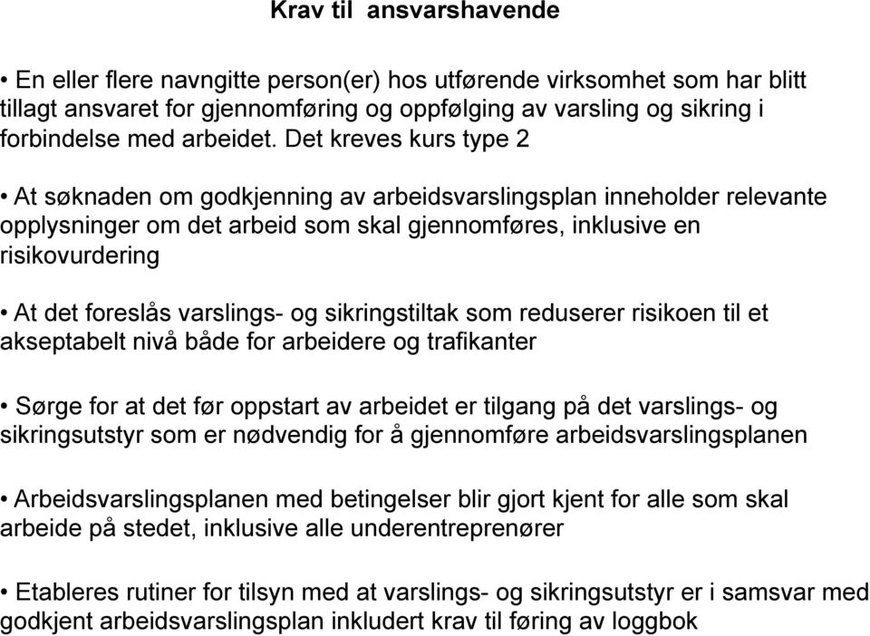 varslings- og sikringstiltak som reduserer risikoen til et akseptabelt nivå både for arbeidere og trafikanter Sørge for at det før oppstart av arbeidet er tilgang på det varslings- og sikringsutstyr