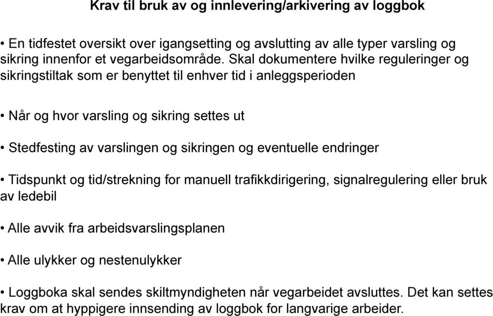 og sikringen og eventuelle endringer Tidspunkt og tid/strekning for manuell trafikkdirigering, signalregulering eller bruk av ledebil Alle avvik fra arbeidsvarslingsplanen