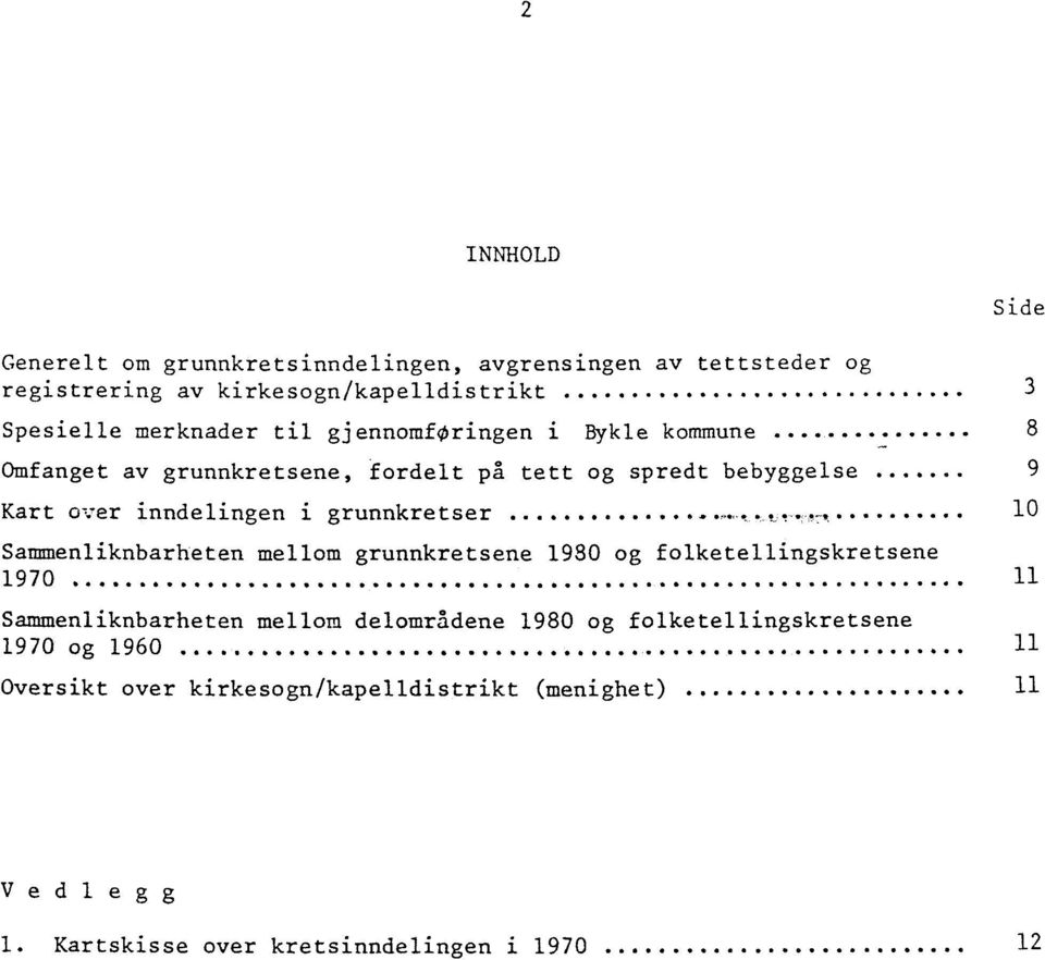 10 Sammenliknbarheten mellom grunnkretsene 1930 og folketellingskretsene 1970............... OOOOO.