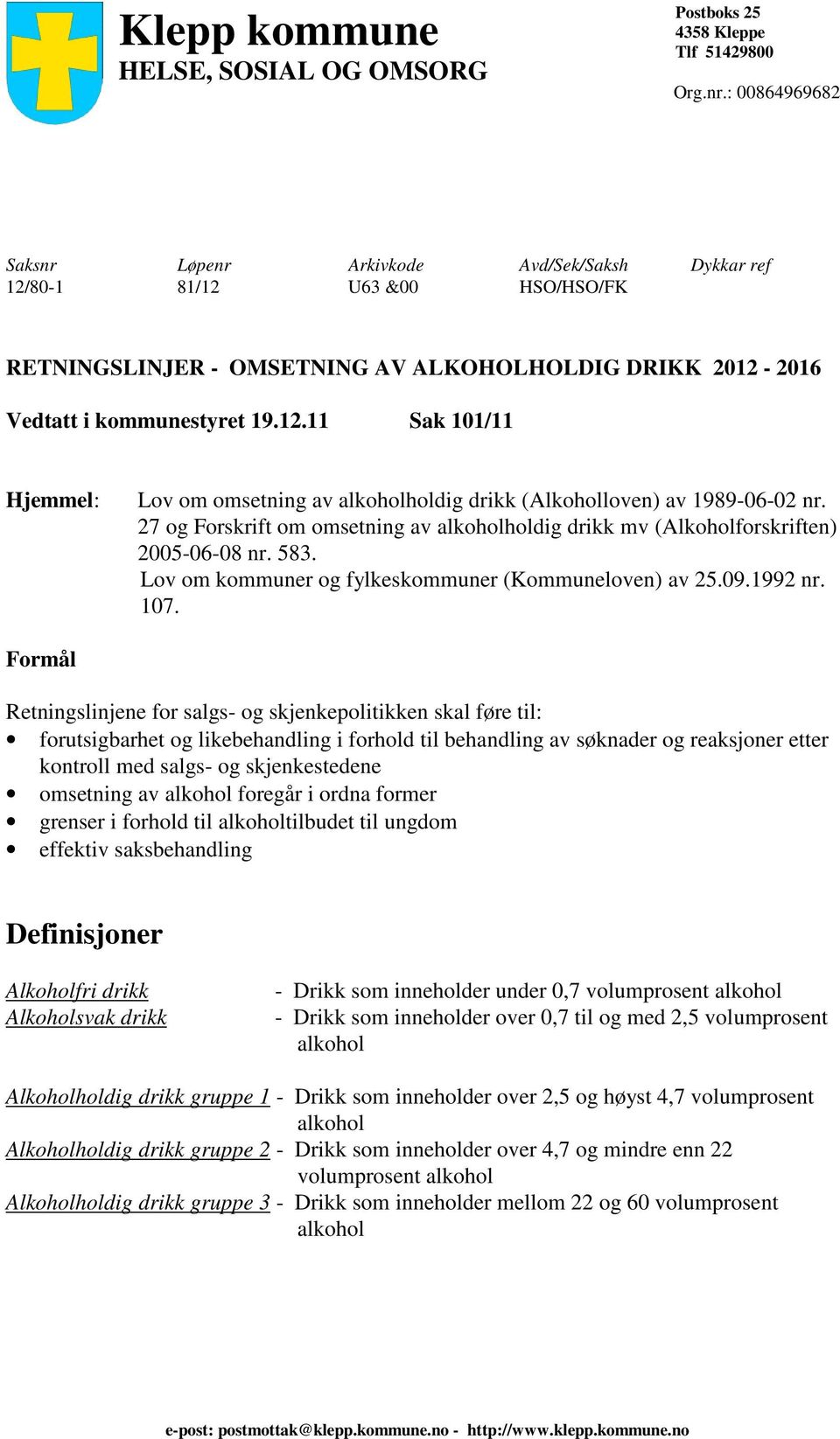 27 og Forskrift om omsetning av alkoholholdig drikk mv (Alkoholforskriften) 2005-06-08 nr. 583. Lov om kommuner og fylkeskommuner (Kommuneloven) av 25.09.1992 nr. 107.