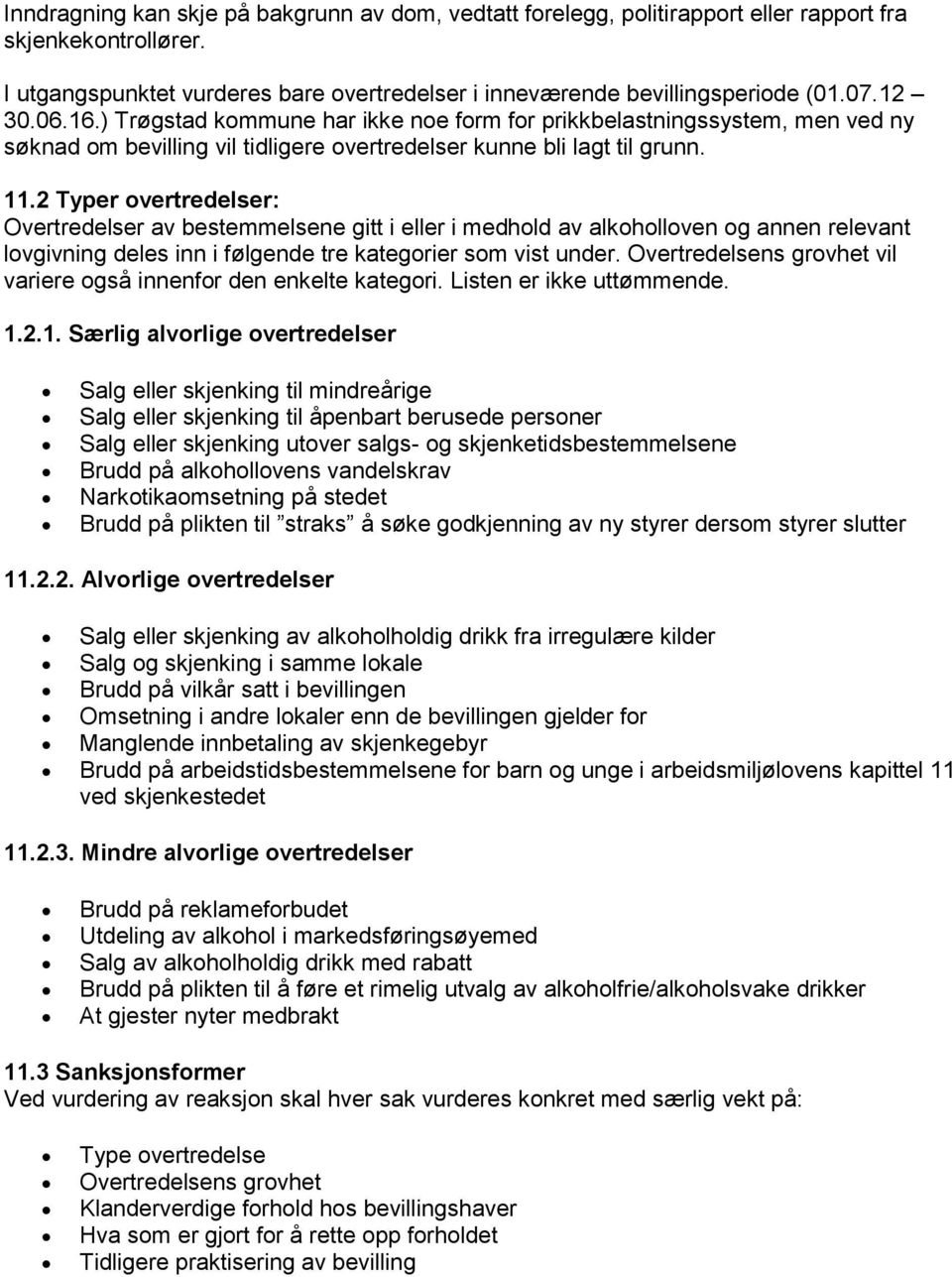 2 Typer overtredelser: Overtredelser av bestemmelsene gitt i eller i medhold av alkoholloven og annen relevant lovgivning deles inn i følgende tre kategorier som vist under.