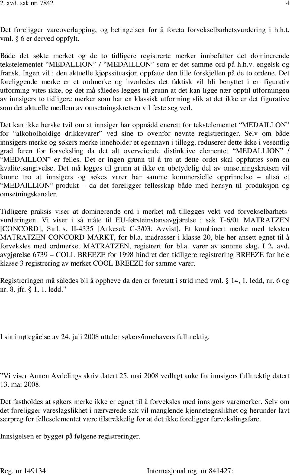 Ingen vil i den aktuelle kjøpssituasjon oppfatte den lille forskjellen på de to ordene.