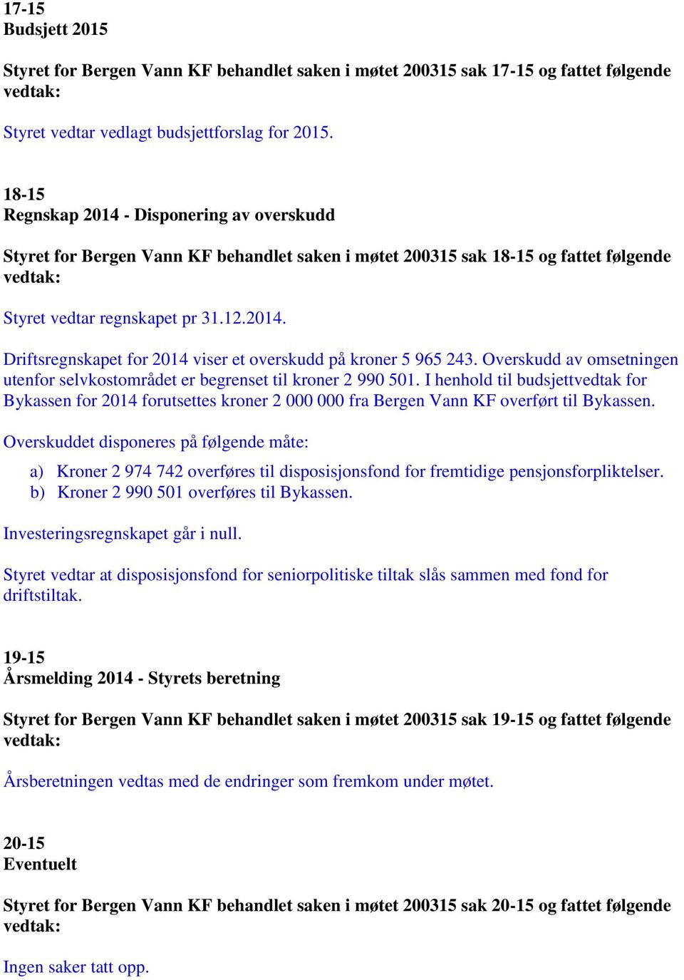 Overskudd av omsetningen utenfor selvkostområdet er begrenset til kroner 2 990 501.