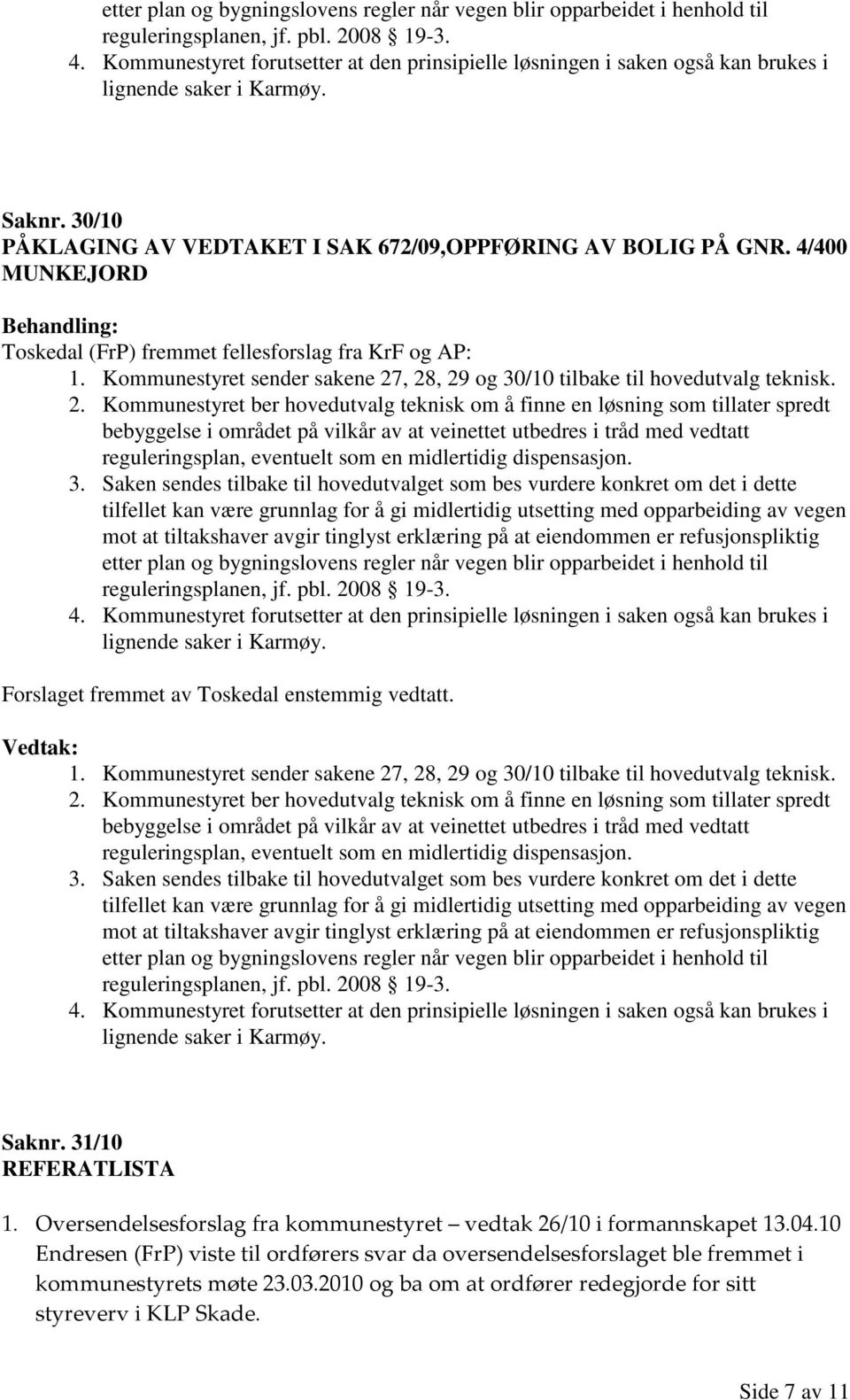 Saknr. 31/10 REFERATLISTA 1. Oversendelsesforslag fra kommunestyret vedtak 26/10 i formannskapet 13.04.