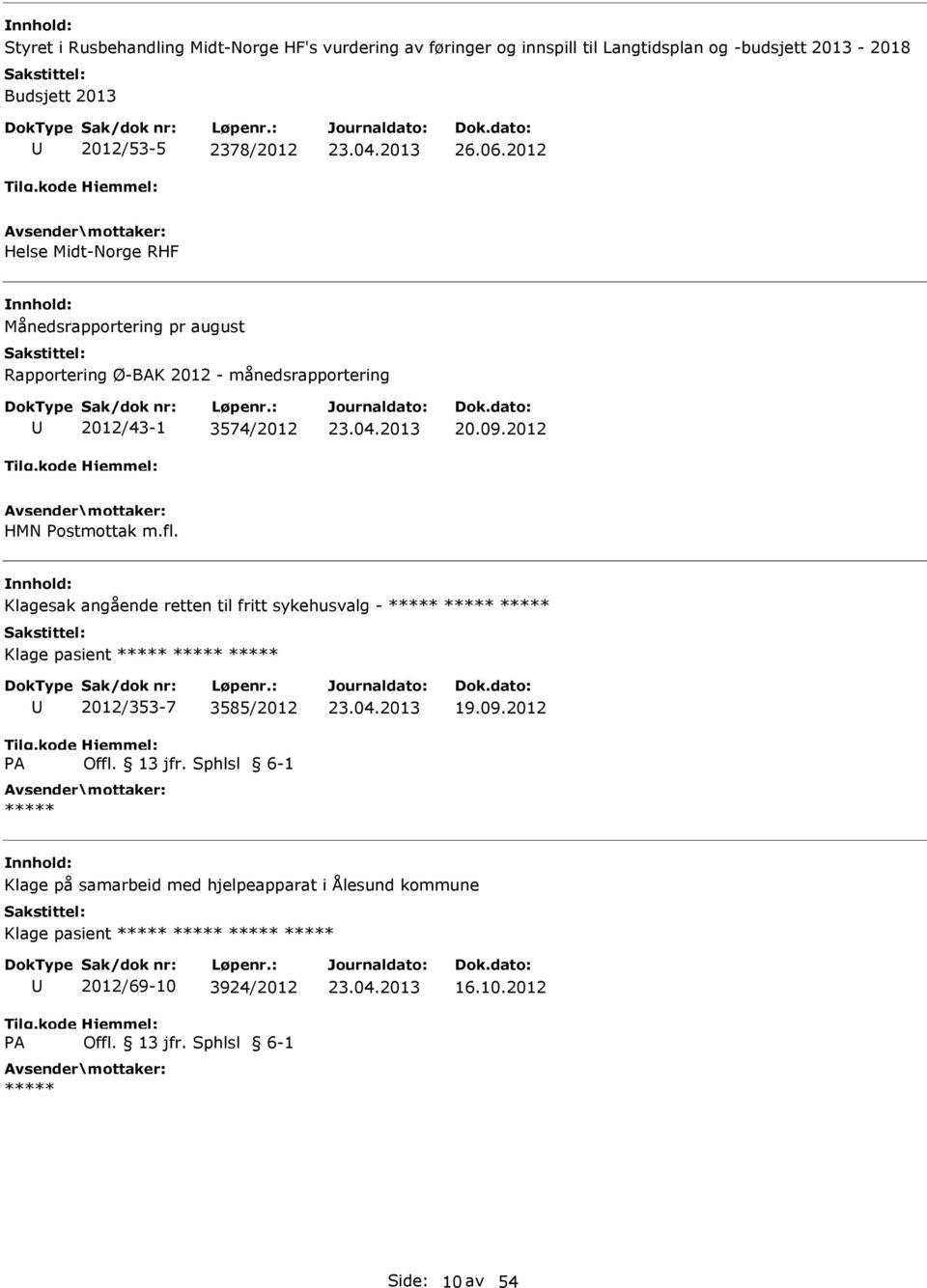 2012 HMN ostmottak m.fl. Klagesak angående retten til fritt sykehusvalg - Klage pasient A 2012/353-7 3585/2012 Offl. 13 jfr. Sphlsl 6-1 19.09.