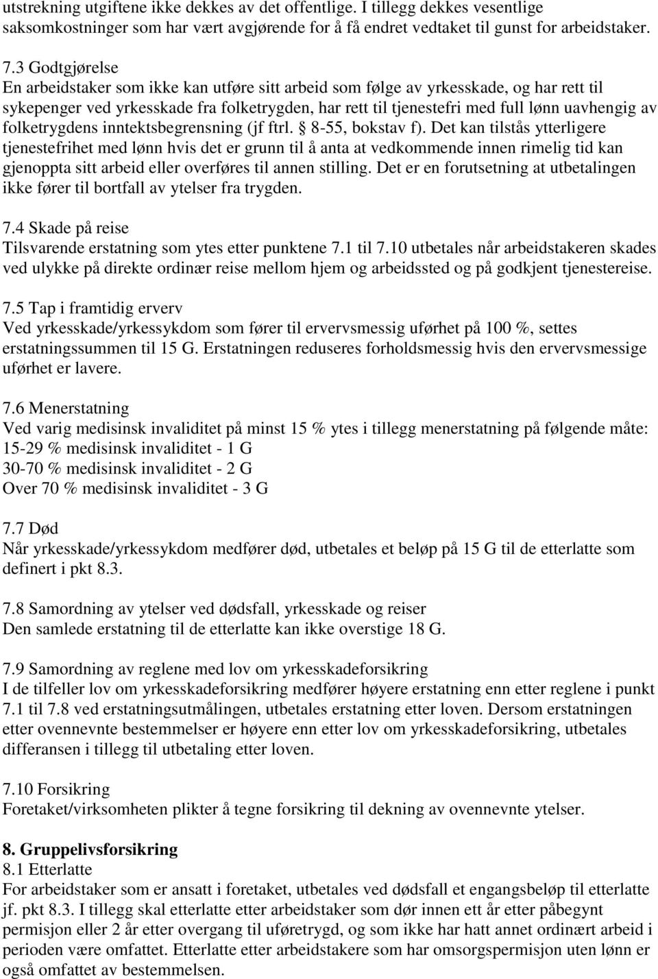 folketrygdens inntektsbegrensning (jf ftrl. 8-55, bokstav f).