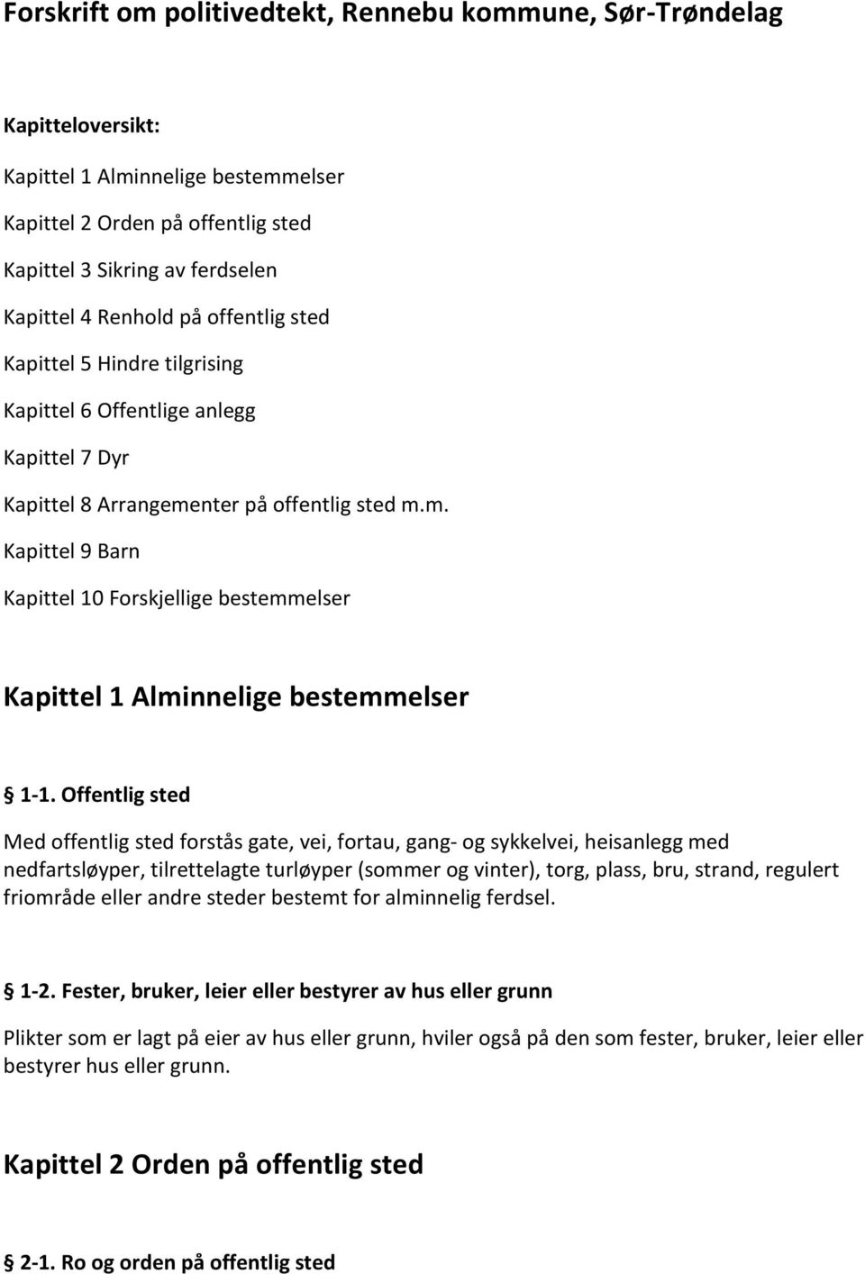 nter på offentlig sted m.m. Kapittel 9 Barn Kapittel 10 Forskjellige bestemmelser Kapittel 1 Alminnelige bestemmelser 1-1.