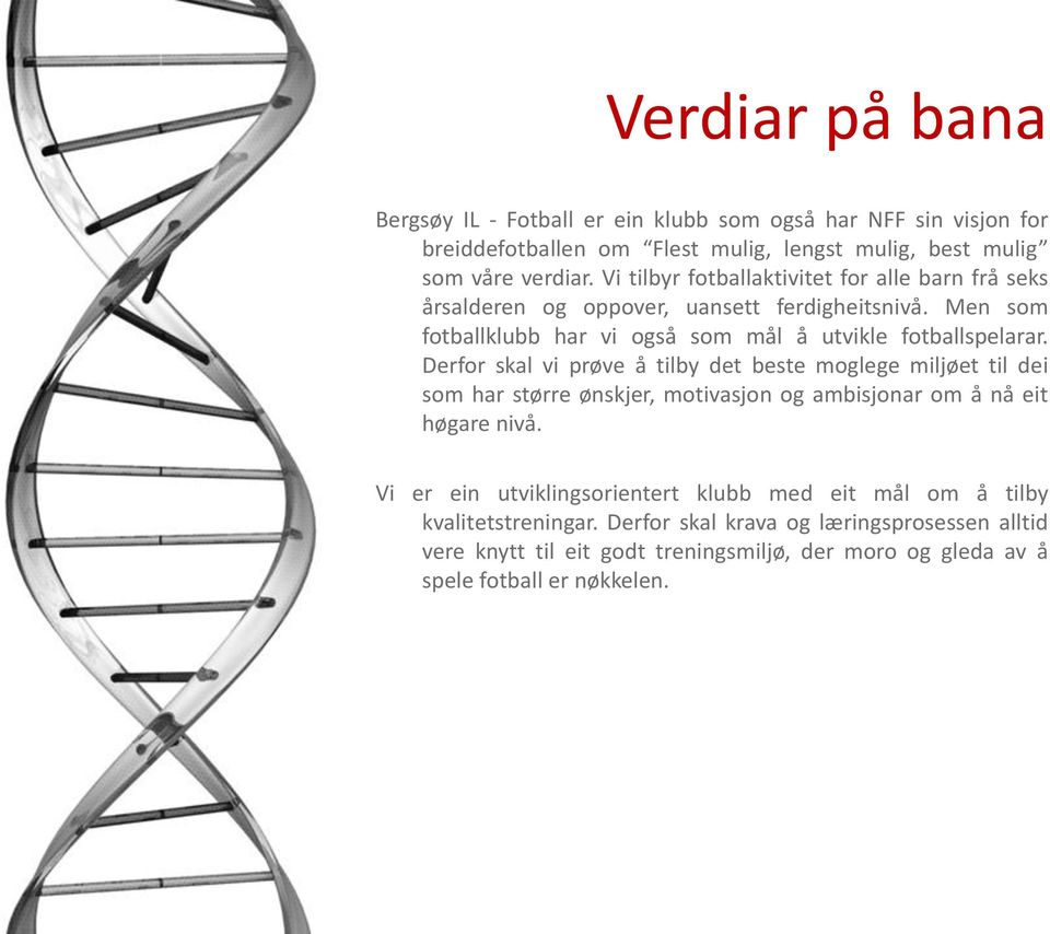 Derfor skal vi prøve å tilby det beste moglege miljøet til dei som har større ønskjer, motivasjon og ambisjonar om å nå eit høgare nivå.