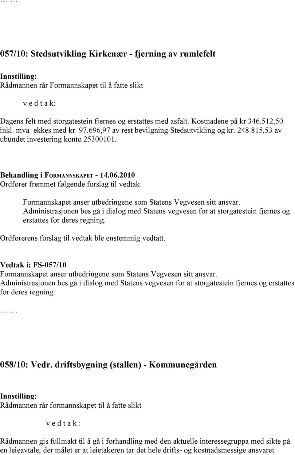 Ordfører fremmet følgende forslag til vedtak: Formannskapet anser utbedringene som Statens Vegvesen sitt ansvar.