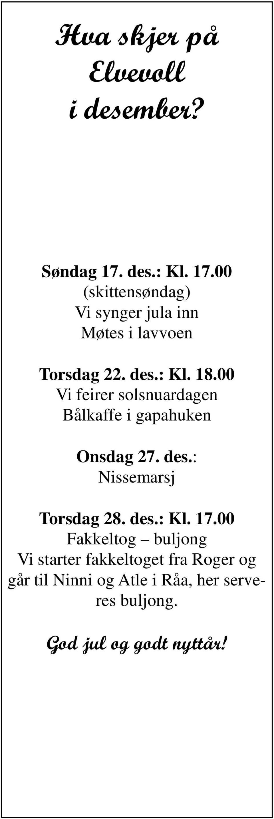 00 Vi feirer solsnuardagen Bålkaffe i gapahuken Onsdag 27. des.: Nissemarsj Torsdag 28. des.: Kl.