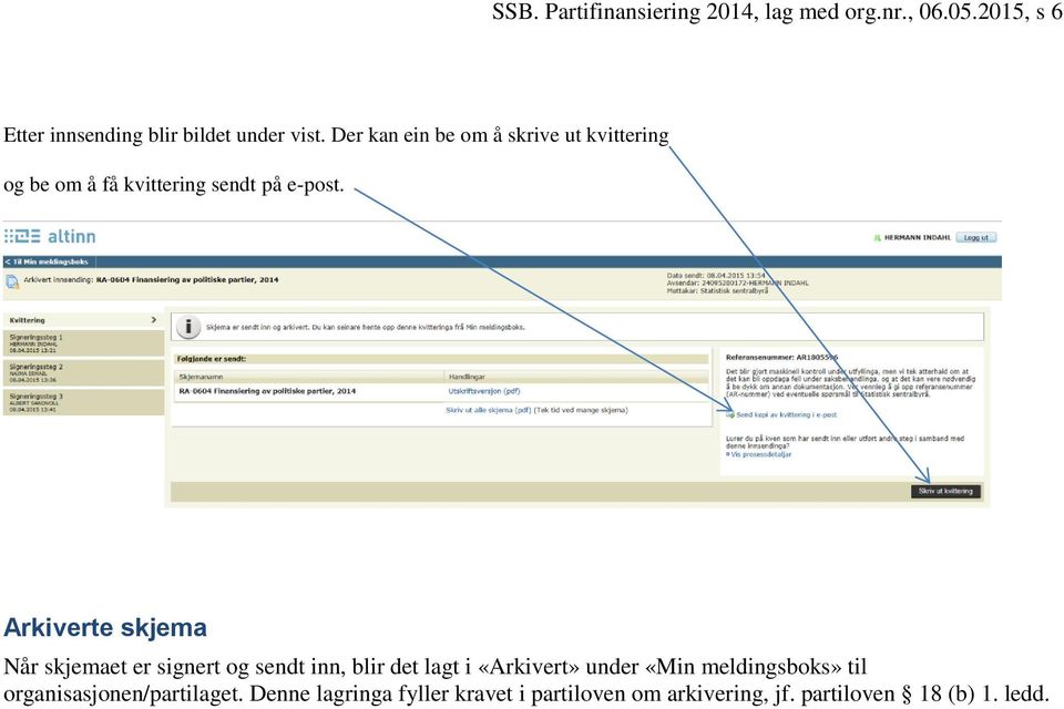 Arkiverte skjema Når skjemaet er signert og sendt inn, blir det lagt i «Arkivert» under «Min