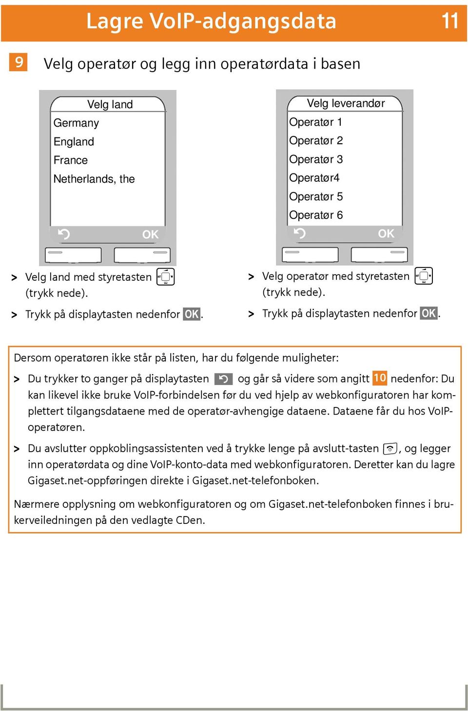 > Velg operatør med styretasten p (trykk nede). > Trykk på displaytasten nedenfor OK.