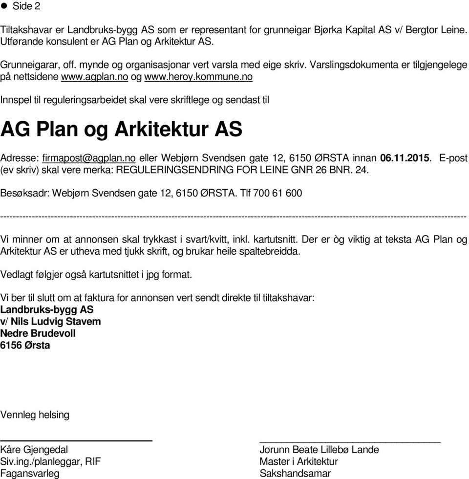 no Innspel til reguleringsarbeidet skal vere skriftlege og sendast til AG Plan og Arkitektur AS Adresse: firmapost@agplan.no eller Webjørn Svendsen gate 12, 6150 ØRSTA innan 06.11.2015.