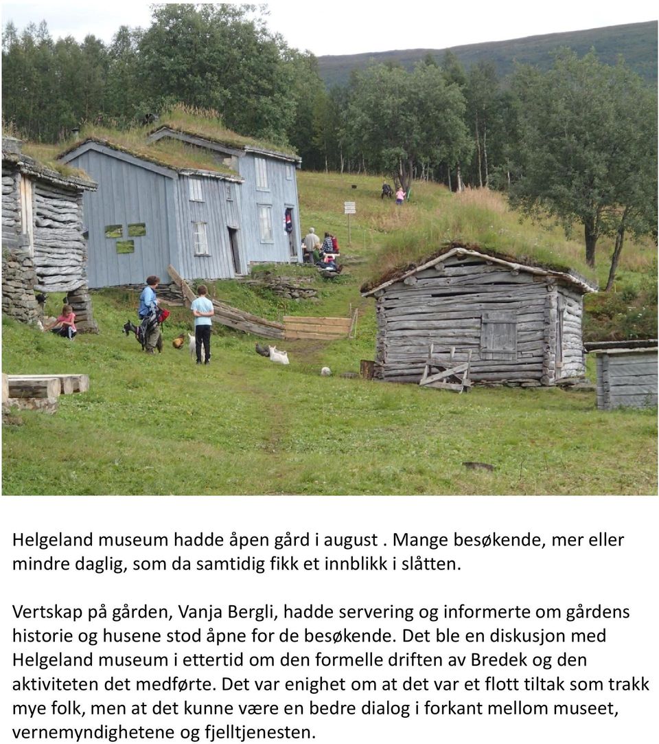 Det ble en diskusjon med Helgeland museum i ettertid om den formelle driften av Bredek og den aktiviteten det medførte.